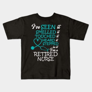 I've Seen it Smelled it Touched it nurse retirement Kids T-Shirt